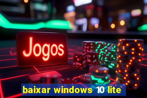 baixar windows 10 lite